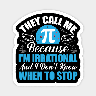 They call me pi because I’m irrational and I don’t know when to stop Magnet