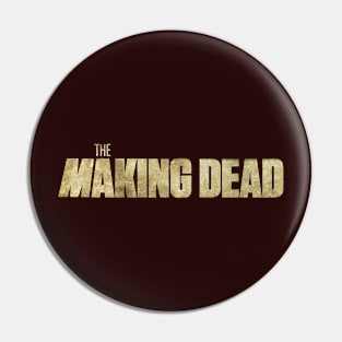 THE MAKING DEAD Pin