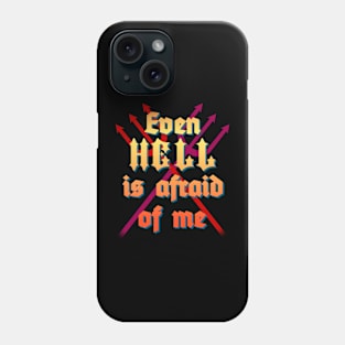 Even Hell is Afraid of Me Phone Case