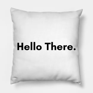 Hello There. Pillow