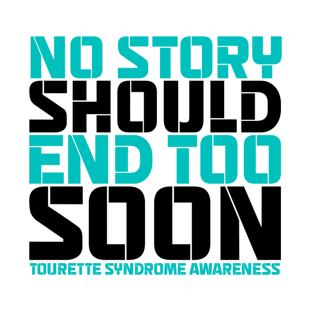 No Story Should End Too Soon Tourette Syndrome Awareness by Geek-Down-Apparel