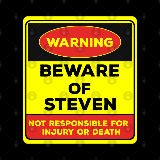 Beware Of Steven/Warning Beware Of Steven Not Responsible For Injury Or Death/gift for Steven by Abddox-99