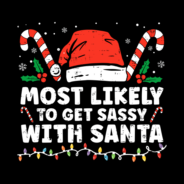 Most Likely To Get Sassy With Santa Funny Family Christmas by unaffectedmoor