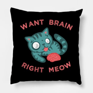 Zombie Cat Want Brain Right Meow Pillow