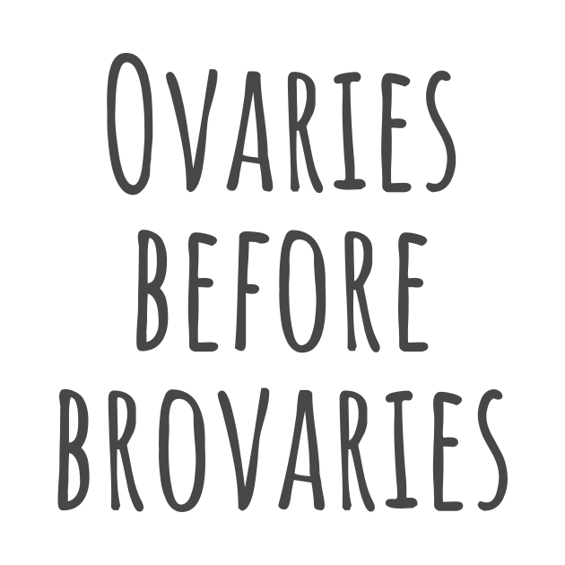 Ovaries Before Brovaries by ryanmcintire1232