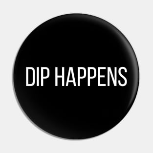 Dip Happens Pin