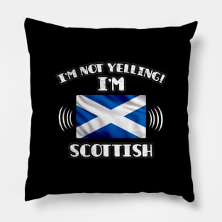 I'm Not Yelling I'm Scottish - Gift for Scottish With Roots From Scotland Pillow