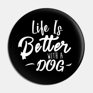 Life Is Better With A Dog Pin