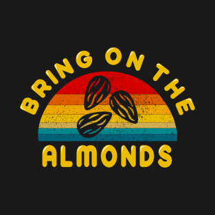 Bring on the Almonds T-Shirt