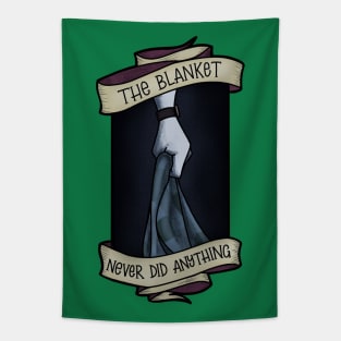 The Blanket never Did Anything Tapestry