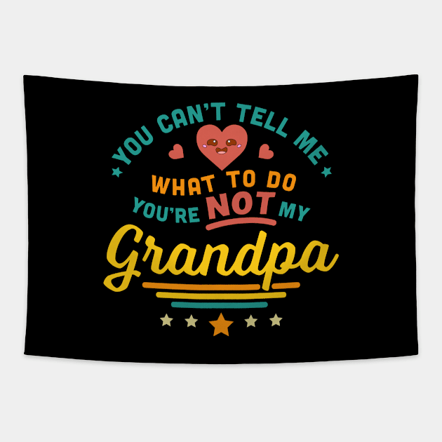 You Can't Tell Me What To Do You're Not My Grandpa Tapestry by OrangeMonkeyArt