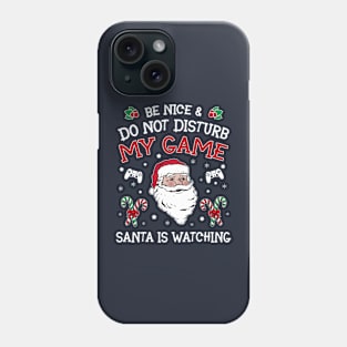 Be nice & Do not disturb my game Santa is watching Phone Case