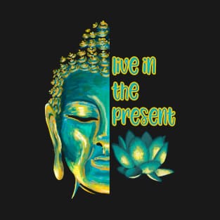 Live in the Present Buddhist Mindfulness Sayings T-Shirt