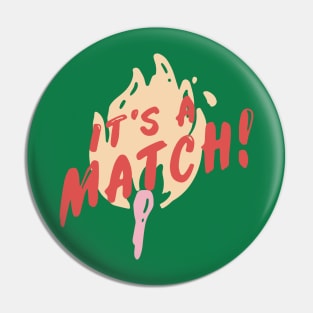 Its a match Pin