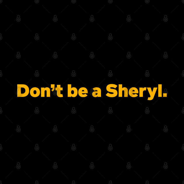 Don't Be A Sheryl Trendy by Tees Bondano