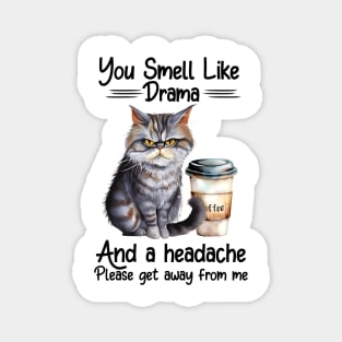 You smell like drama and a headache Cat Coffee Funny Animal Quote Hilarious Sayings Humor Gift Magnet