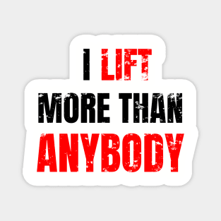 I lift more than anybody Magnet