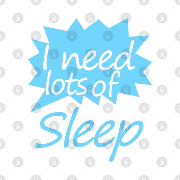 I need  lots of sleep by sarahnash