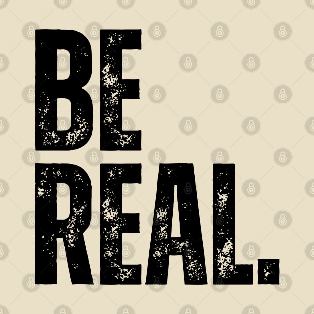 BE REAL. by ohyeahh