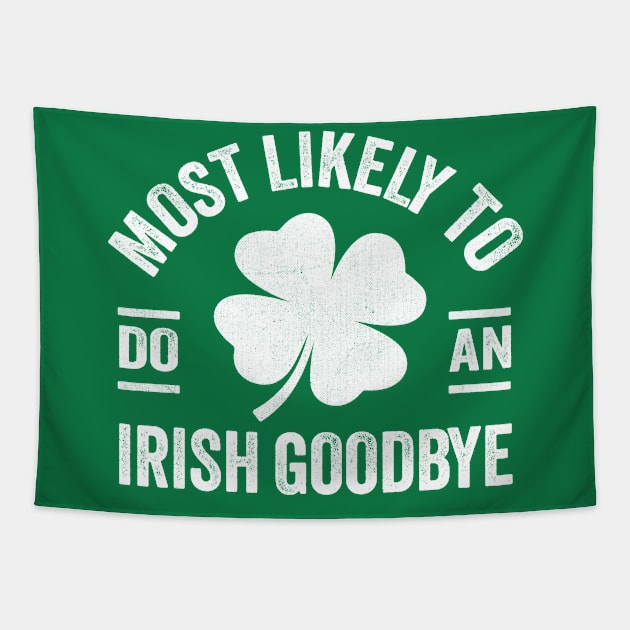 Most Likely To Do An Irish Goodbye st patricks day Tapestry by TheDesignDepot