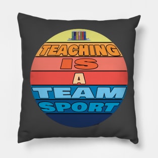 Teaching is a team sport Pillow