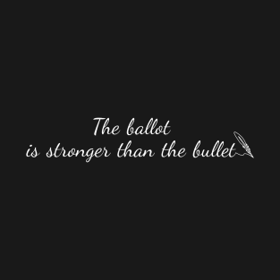 The ballot is stronger than the bullet T-Shirt