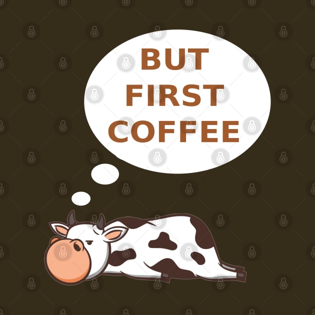 Funny Cow But First Coffee by Design Seventytwo