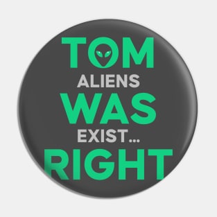 Tom was right Aliens exist Pin