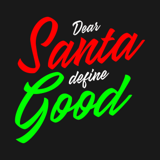 Christmas Humor: Santa define good T-Shirt