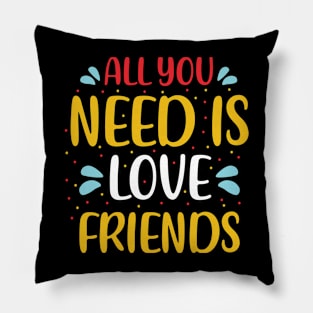All You Need Is Love Friends Pillow