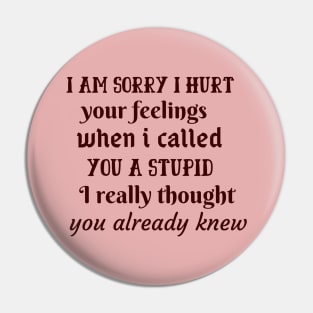 I am sorryI I hurt your feelings Pin