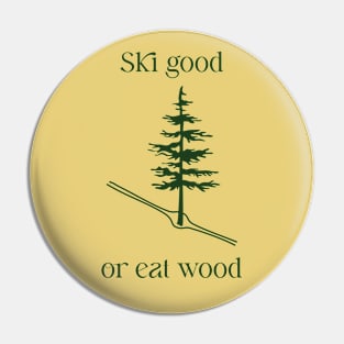 Ski Good or Eat Wood ll Pin