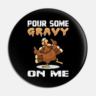 Pour Some Gravy On Me Funny Turkey Thanksgiving Costume Gift Pin