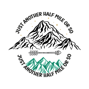 just another half mile or so - it's another half mile or so - Funny Hiking Quote T-Shirt