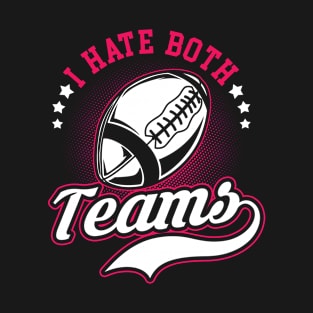 I Hate Both Teams Funny Football T-Shirt