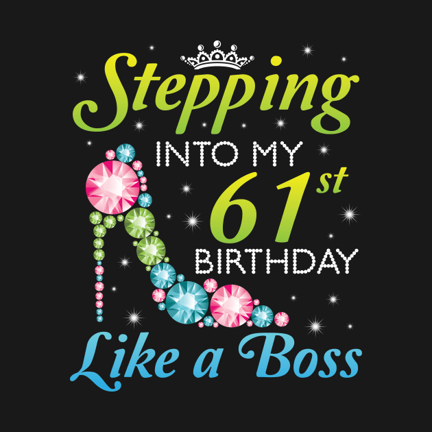 Happy Birthday 61 Years Old Stepping Into My 61st Birthday Like A Boss Was Born In 1959 by joandraelliot