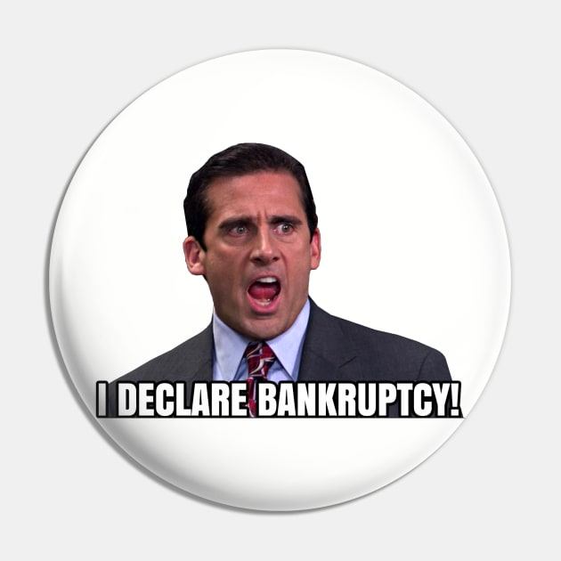 I Declare BANKRUPTCY! - Michael Scott Pin by TossedSweetTees