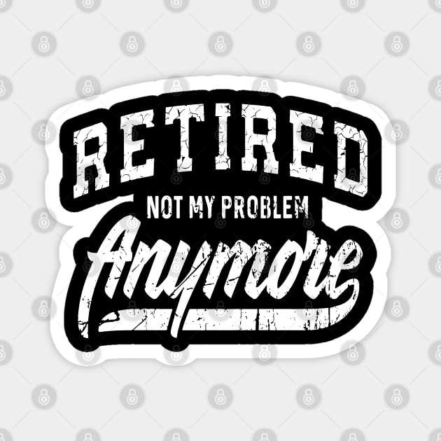 retired not my problem anymore Magnet by LEGO