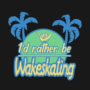 Id rather be wakeskating 2 T-Shirt