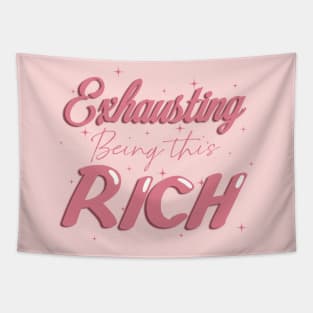 Exhausting being this rich Tapestry