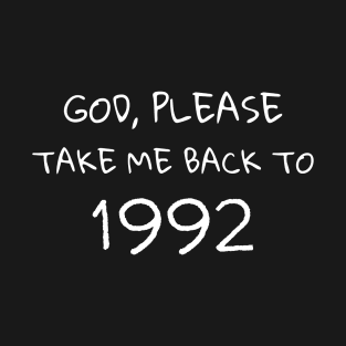 Please Take Me Back to 1992 Nostalgic Moments and Memory T-Shirt