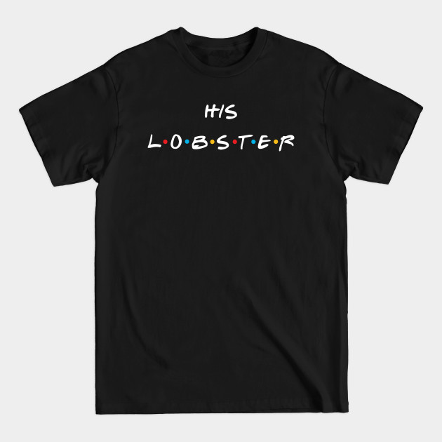 Discover His Lobster - Friends - T-Shirt