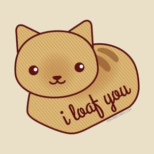 I Loaf You T-Shirt