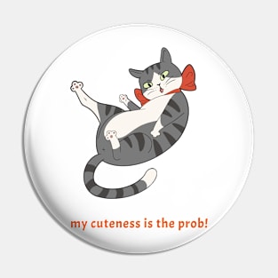 my cuteness is the prob Pin