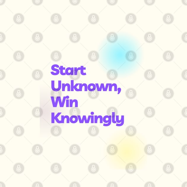 Start Unknown, Win Knowingly by Cats Roar