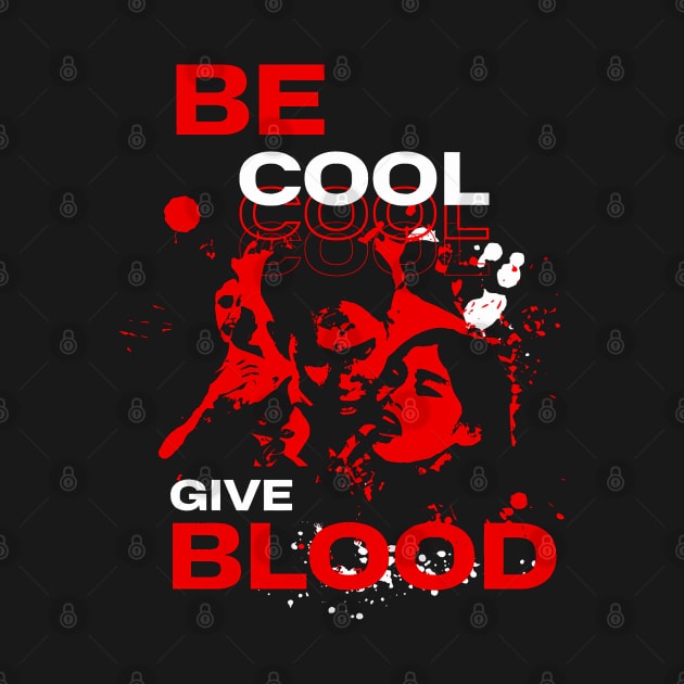 Be Cool  Give Blood by Zachariya420