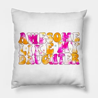 Tie Dye Awesome Like my Daughter Father's Day Dad Day Funny Dad Pillow