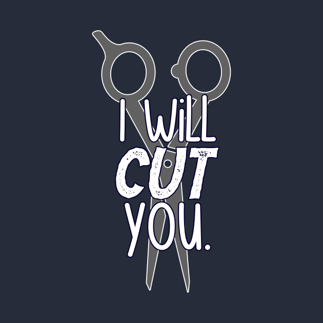 I Will Cut You | Hair Stylist, Hair Dresser, Salon Worker Design by AmandaPandaBrand