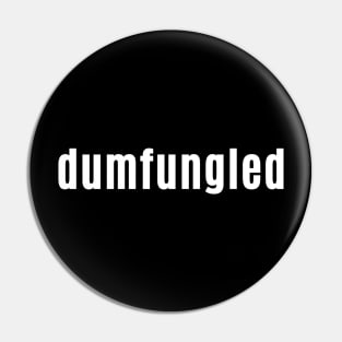 dumfungled - Scottish word for Depleted or So Tired Pin