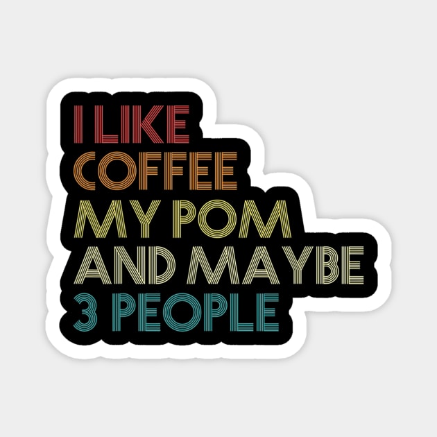 I Like Coffee My Pomeranian And Maybe 3 People Magnet by IainDodes